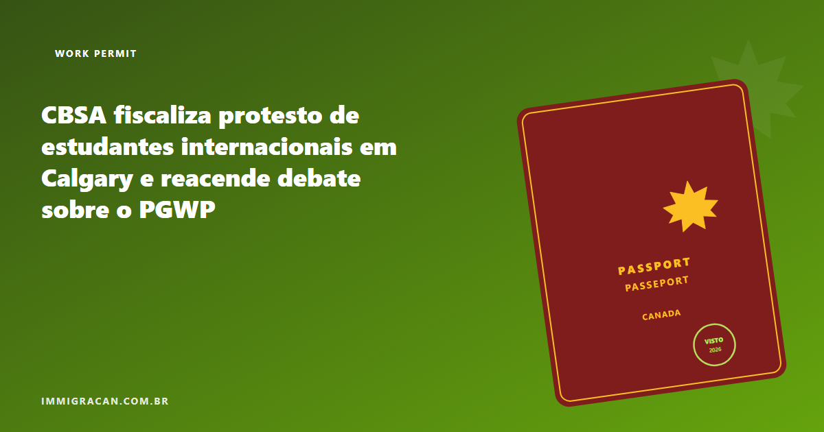 Ilustração do artigo CBSA checks status at international student protest in Calgary, reignites PGWP debate — ImmigraCan, imigração canadense para brasileiros