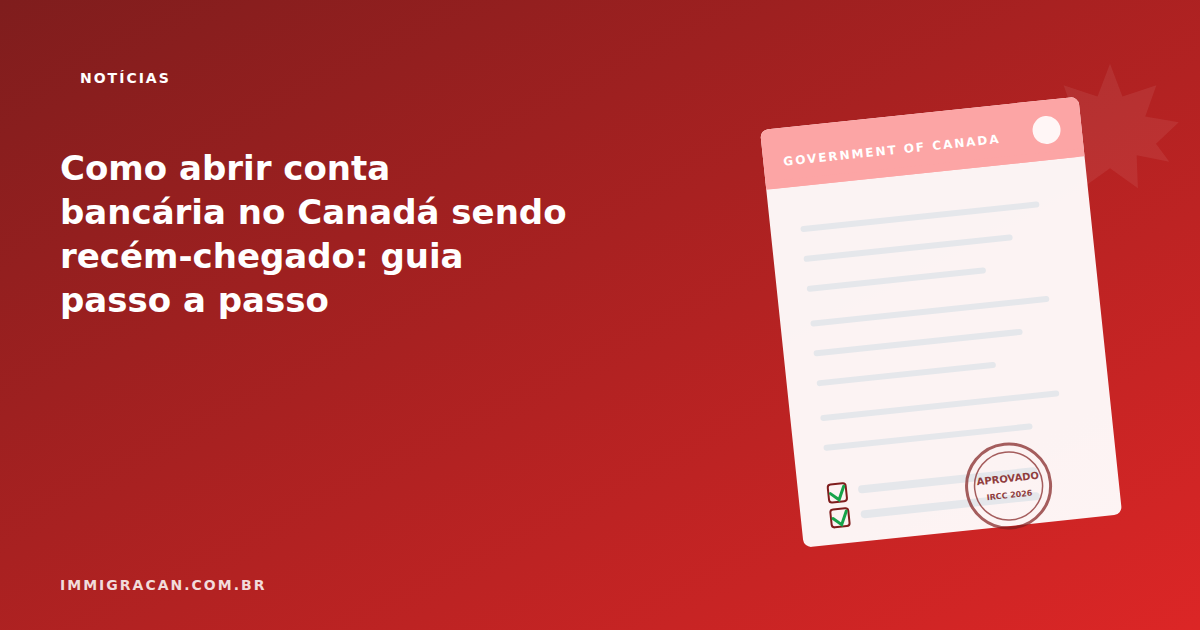Ilustração do artigo How to open a bank account in Canada as a newcomer: step-by-step guide — ImmigraCan, imigração canadense para brasileiros