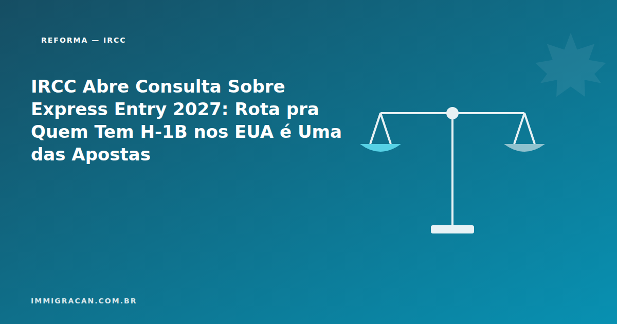 IRCC Opens Consultation on Express Entry 2027: A Route for H-1B Holders Is One of the Bets Ilustração do artigo IRCC Opens Consultation on Express Entry 2027: A Route for H-1B Holders Is One of the Bets — ImmigraCan, imigração canadense para brasileiros