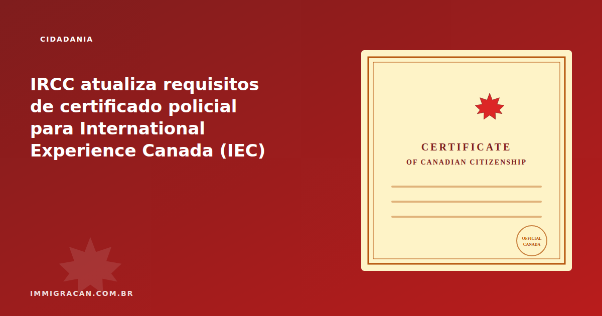 Ilustração do artigo IRCC updates police certificate requirements for International Experience Canada (IEC) — ImmigraCan, imigração canadense para brasileiros