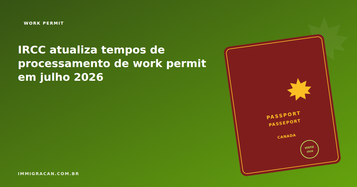 IRCC updates work permit processing times in July 2026 Ilustração do artigo IRCC updates work permit processing times in July 2026 — ImmigraCan, imigração canadense para brasileiros