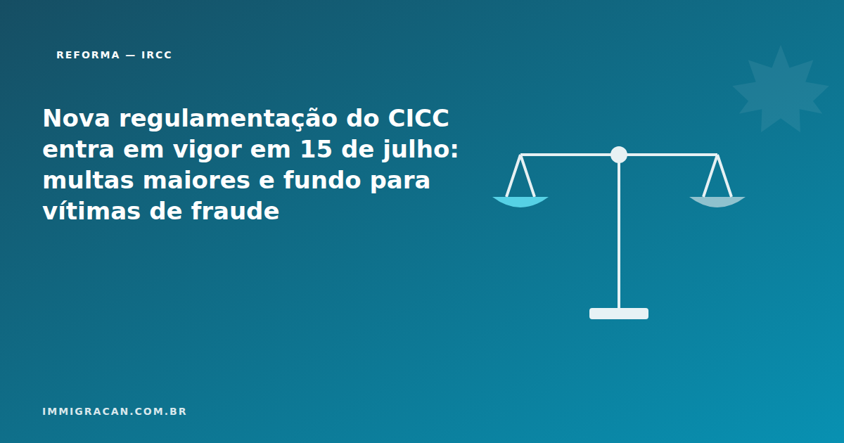 Nova regulamentação do CICC entra em vigor em 15 de julho: multas maiores e fundo para vítimas de fraude