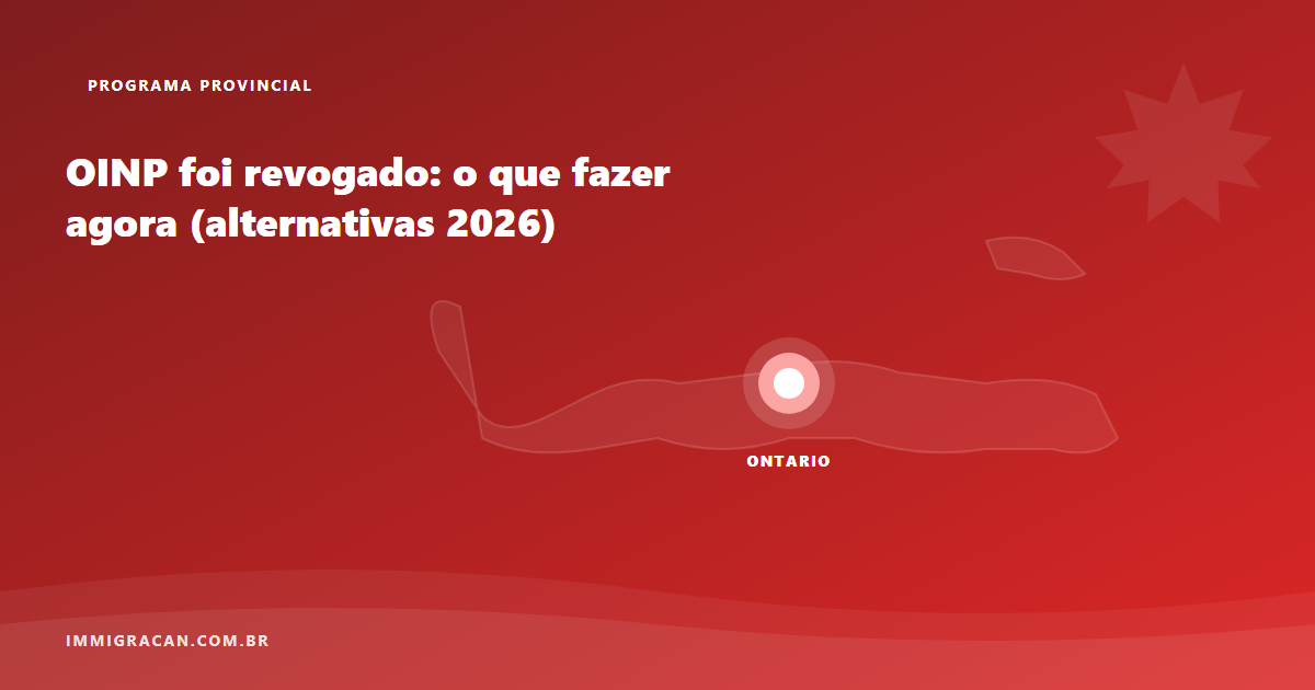 Ilustração do artigo The OINP was revoked: what to do now (2026 alternatives) — ImmigraCan, imigração canadense para brasileiros