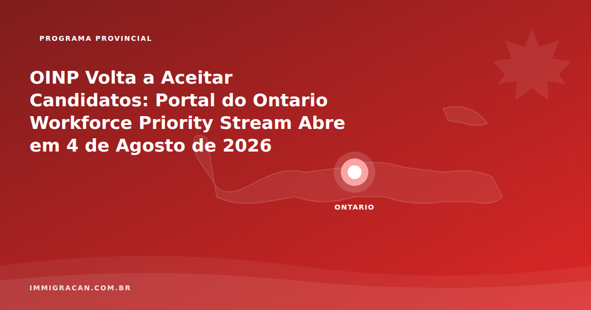 OINP Resumes Accepting Candidates: Ontario Workforce Priority Stream Portal Opens August 4, 2026 Ilustração do artigo OINP Resumes Accepting Candidates: Ontario Workforce Priority Stream Portal Opens August 4, 2026 — ImmigraCan, imigração canadense para brasileiros