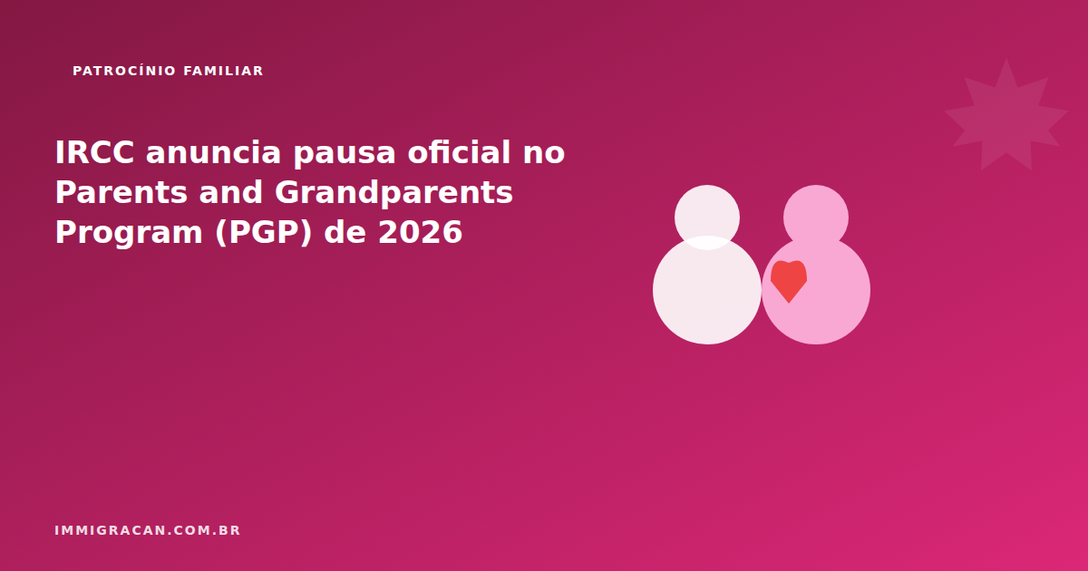 Ilustración del artículo IRCC anuncia pausa oficial del Programa de Padres y Abuelos (PGP) 2026 — ImmigraCan, guía de inmigración a Canadá