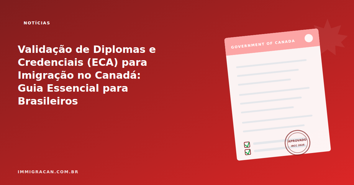 Diploma and Credential Validation (ECA) for Canadian Immigration: An Essential Guide for Brazilians Ilustração do artigo Diploma and Credential Validation (ECA) for Canadian Immigration: An Essential Guide for Brazilians — ImmigraCan, imigração canadense para brasileiros